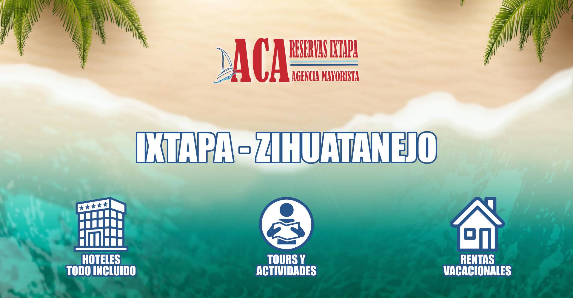 Aca Reservas Ixtapa - Agencia de Viajes Mayorista en Ixtapa Zihuatanejo, Guerrero. Paquetes Todo Incluido Ixtapa Zihuatanejo. Hoteles Todo Incluido Ixtapa Zihuatanejo. Rentas Vacacionales en Ixtapa Zihuatanejo. Tours y Actividades en Ixtapa Zihuatanejo